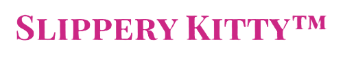 Slippery Kitty™
